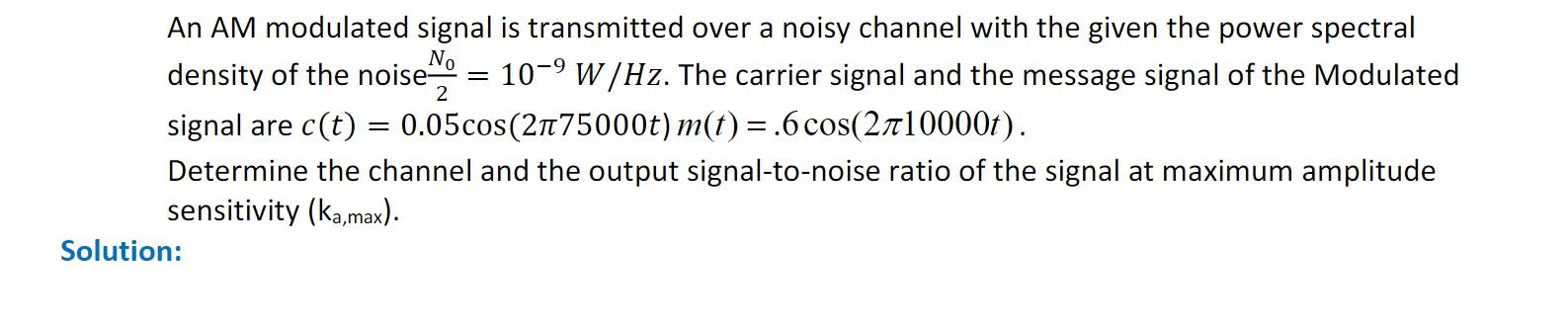 Solved No = 2 An AM modulated signal is transmitted over a | Chegg.com