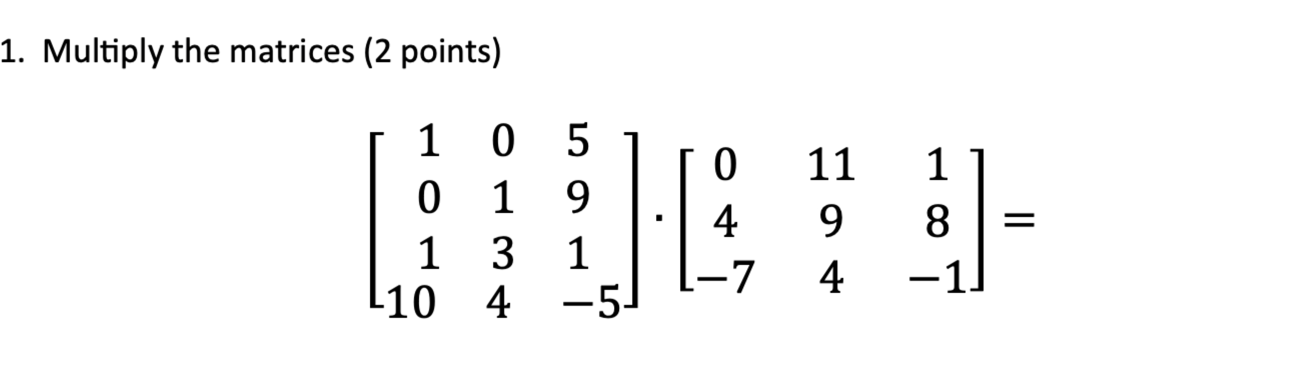 Solved Multiply the matrices (2 ﻿points)[1 0 50 1 91 3 1 | Chegg.com