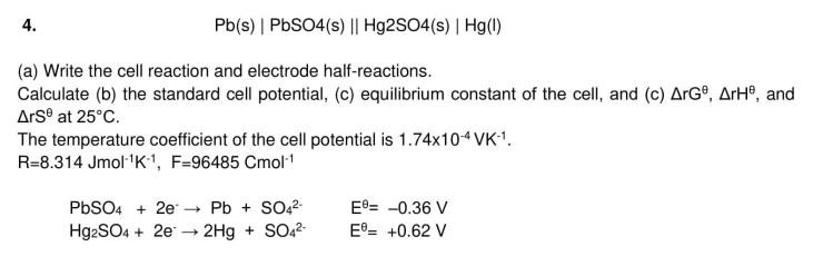 4. \( \mathrm{Pb}(\mathrm{s})|\mathrm{PbSO4}(\mathrm{s})| \mid \mathrm{Hg} 2 \mathrm{SO} 4 \) (s) \( \mid \mathrm{Hg}(\mathrm