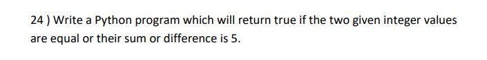 Solved 24 ) Write a Python program which will return true if | Chegg.com