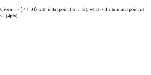 Solved Given v = (-47, 31) with inital point (-21, 12), what | Chegg.com