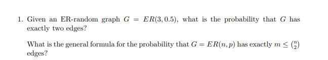 1. Given an ER-random graph G = ER(3, 0.5), what is | Chegg.com