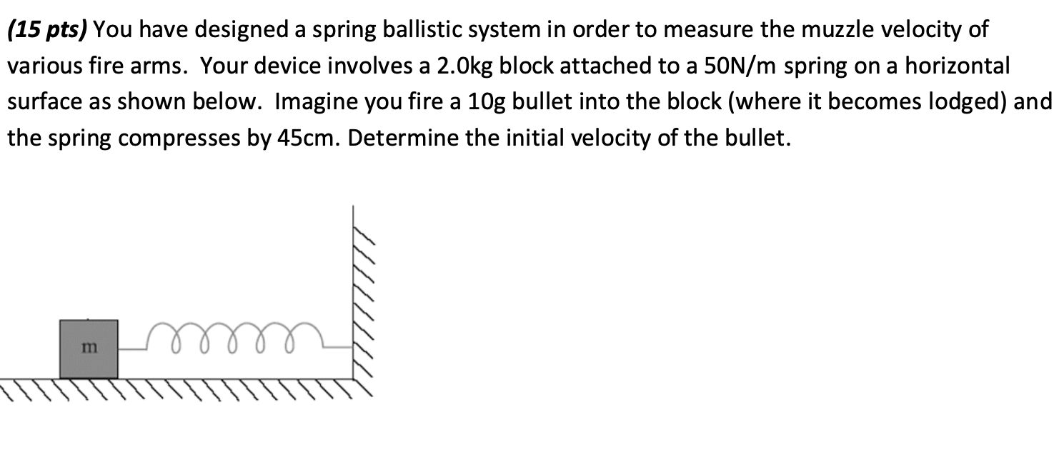 Solved (15 pts) You have designed a spring ballistic system | Chegg.com