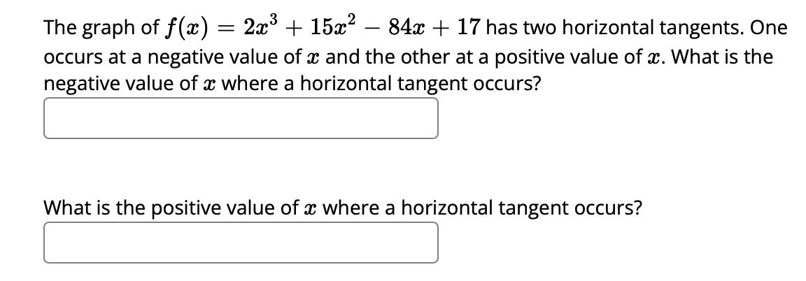 Solved The graph of f(x)=2x3+15x2−84x+17 has two horizontal | Chegg.com