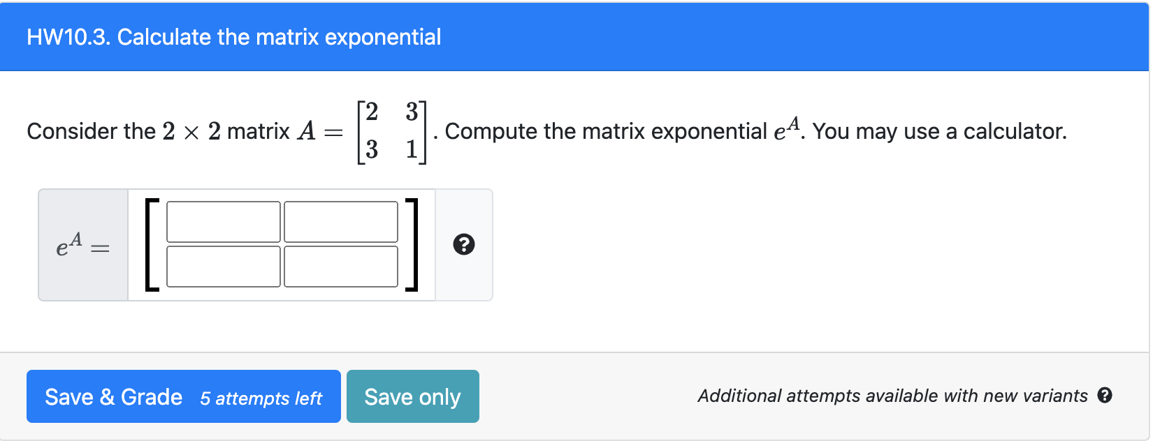Solved HW10.3. Calculate the matrix exponential 2 3 Consider