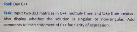 Solved Tool: Dev C++ Task: Input two 3x3 matrices in C++, | Chegg.com