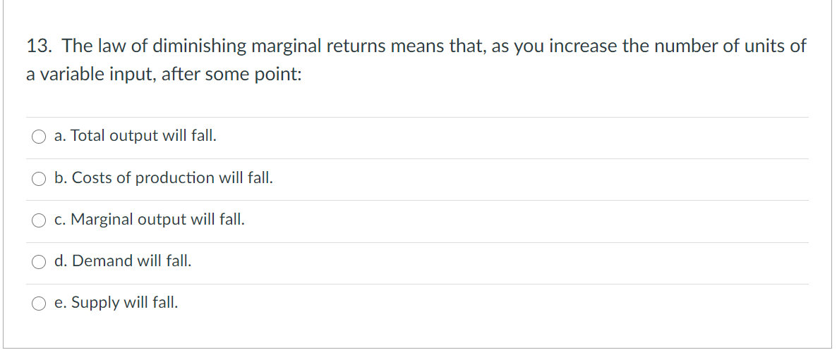 Solved 13. The law of diminishing marginal returns means | Chegg.com