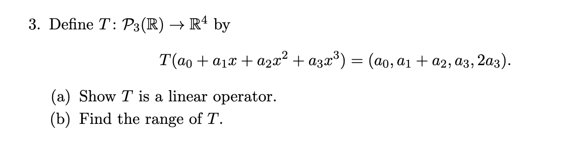 Solved 3. Define T: P3(R) + R4 by T(ao +ajx + 2222 + a3x3) = | Chegg.com