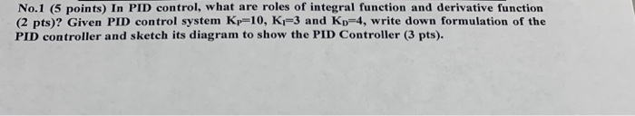 Solved No.1 (5 points) In PID control, what are roles of | Chegg.com