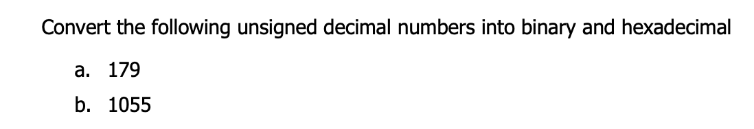 Solved Convert the following unsigned decimal numbers into | Chegg.com