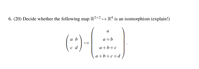 Solved 6. (20) Decide whether the following map R2X2 – R4 is | Chegg.com