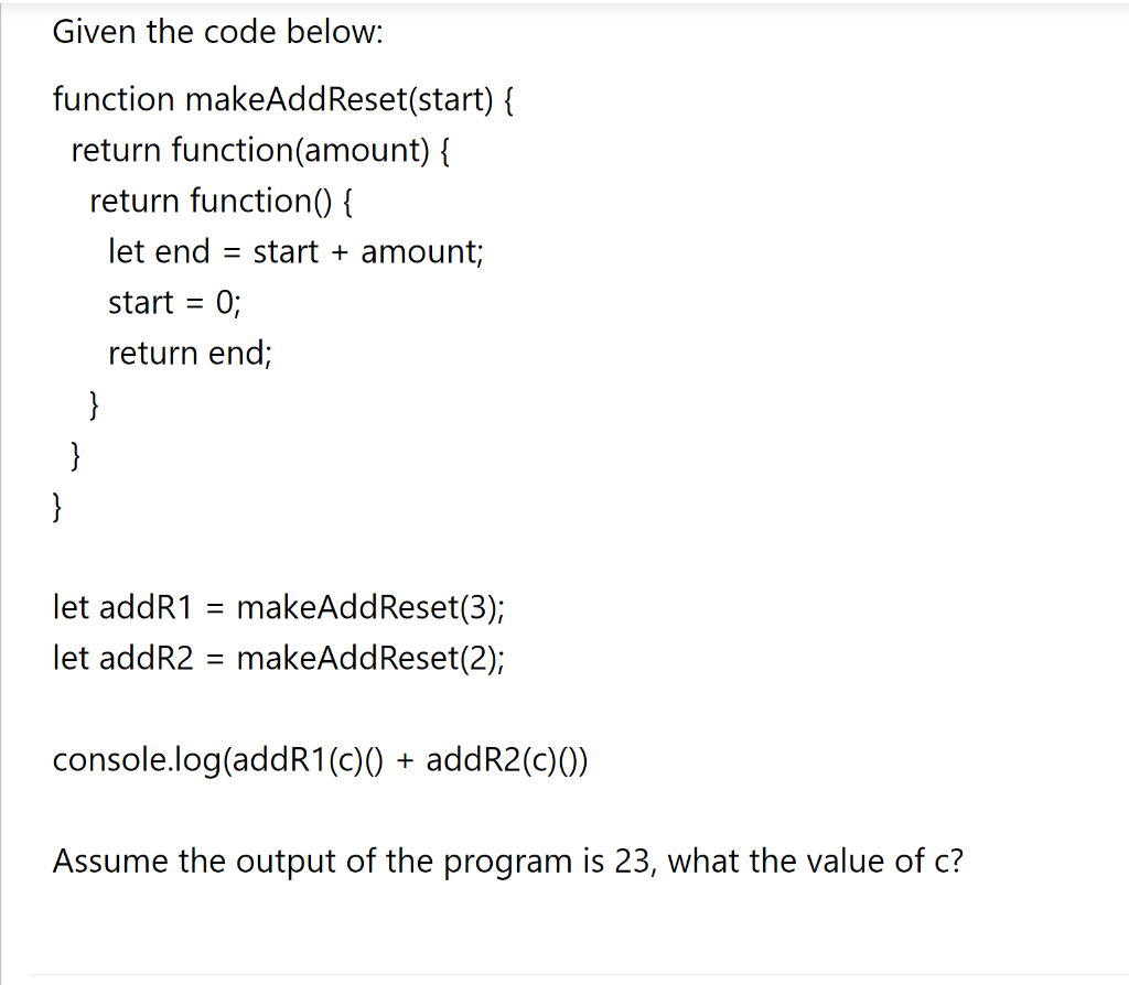 Solved Given the code below: function makeAddReset(start) \{ | Chegg.com