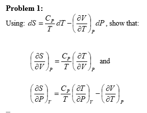 Solved dS=TCPdT−(∂T∂V)PdP, show (∂V∂S)P=TCP(∂V∂T)P and | Chegg.com