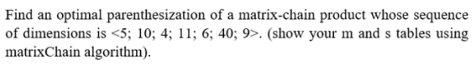 Find an optimal parenthesization of a matrix-chain | Chegg.com