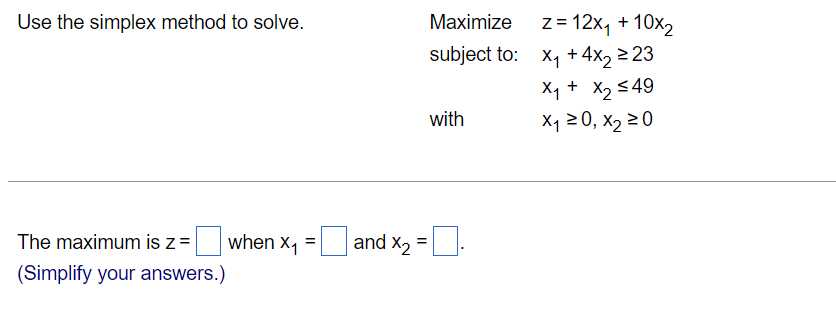 Solved Use the simplex method to solve. The maximum is z = | Chegg.com