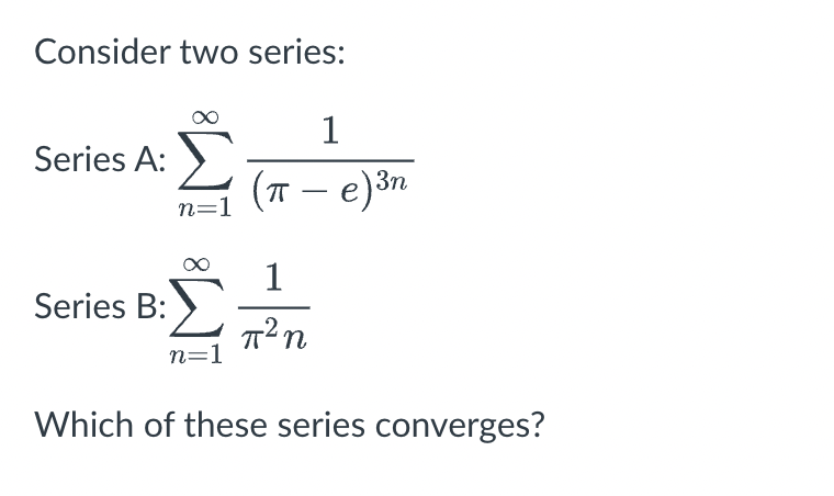 Solved Consider two series: Series A: ∑n=1∞(π−e)3n1 Series | Chegg.com