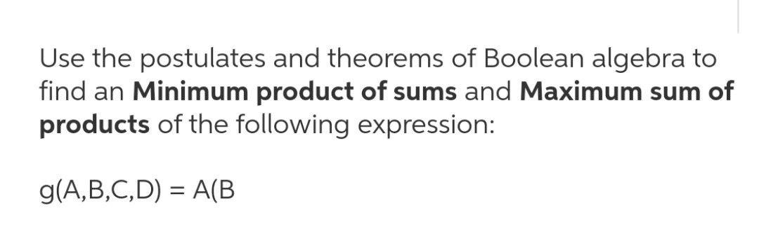 Use the postulates and theorems of Boolean algebra to | Chegg.com