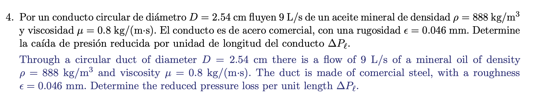 Por un conducto circular de diámetro \( D=2.54 \mathrm{~cm} \) fluyen \( 9 \mathrm{~L} / \mathrm{s} \) de un aceite mineral d