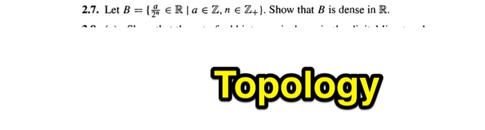 Solved Let B = {a/2^n R | A Z, N Z_+). Show That B Is | Chegg.com