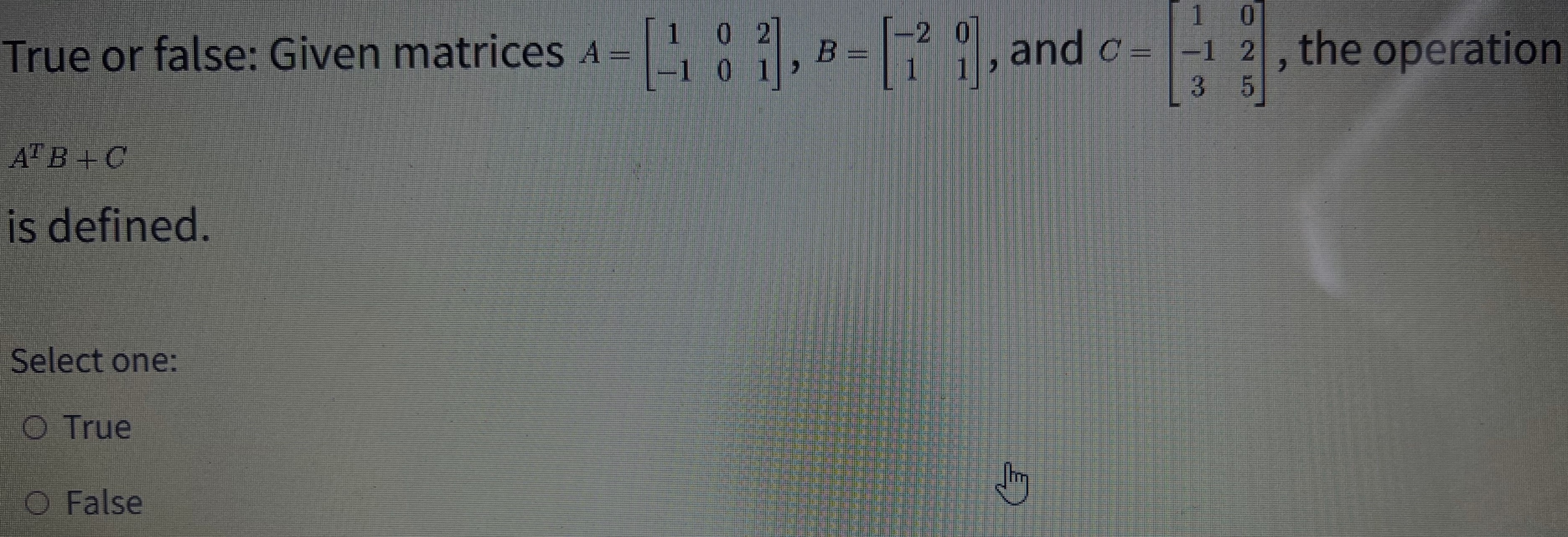 Solved True or false: Given matrices A=[1−10021],B=[−2101], | Chegg.com