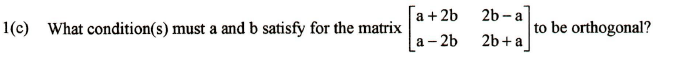 Solved a a + 2b 2b-a 1(c) What condition(s) must a and b | Chegg.com