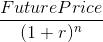 \frac{Future Price}{(1 + r)^{n}}