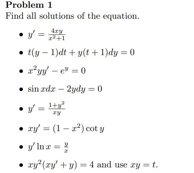 Problem 1 Find all solutions of the equation. - \( y^{\prime}=\frac{4 x y}{x^{2}+1} \) - \( t(y-1) d t+y(t+1) d y=0 \) - \( x