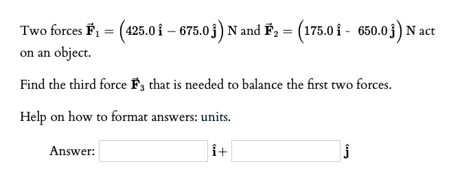 Solved Two forces 8= (425.0 { – 675.0j) N and F, = (175.0 î | Chegg.com