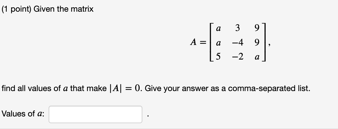 Solved (1 point) Given the matrix a 3 9 A= a 9 -4 -2 5 a | Chegg.com
