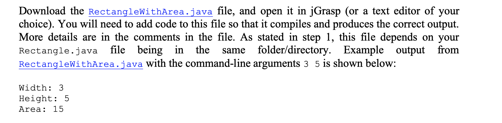 Download the RectangleWithArea.java file, and open it in jGrasp (or a text editor of your choice). You will need to add code