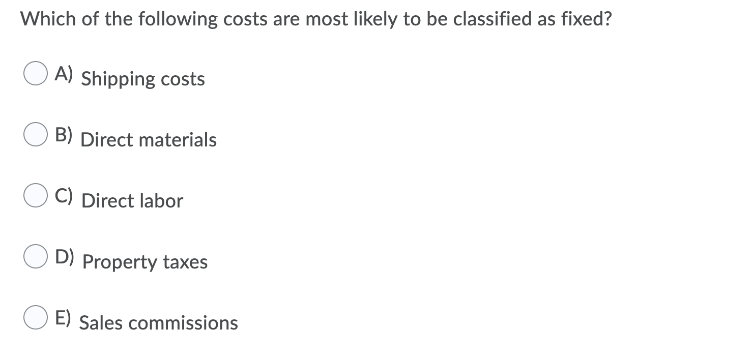 Which Of The Following Is Most Likely A Fixed Cost Solved Which of the following costs are most likely to be | Chegg.com