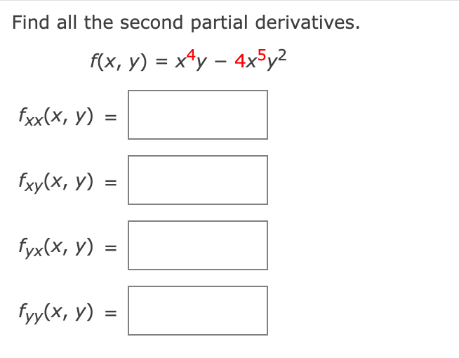 Find all the second partial derivatives. \[ f(x, y)=x^{4} y-4 x^{5} y^{2} \] \( f_{x x}(x, y)= \) \[ f_{x y}(x, y)= \] \[ f_{