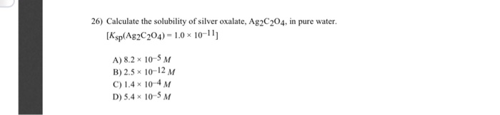 Solved 26) Calculate The Solubility Of Silver Oxalate, | Chegg.com