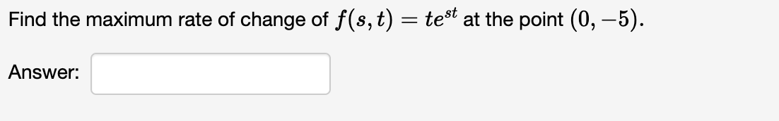 Solved Find the maximum rate of change of f(s,t)=test at the | Chegg.com
