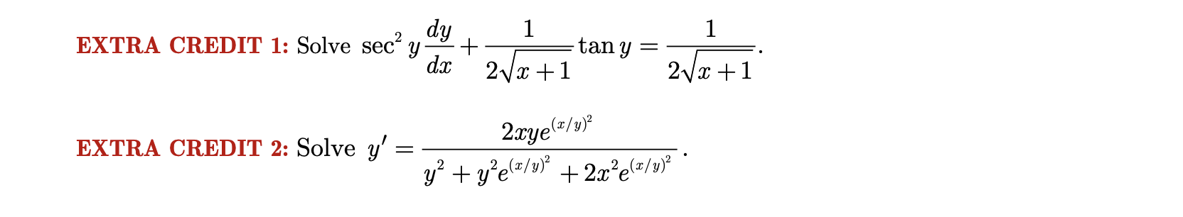 EXTRA CREDIT 1: Solve \( \sec ^{2} y \frac{d y}{d x}+\frac{1}{2 \sqrt{x+1}} \tan y=\frac{1}{2 \sqrt{x+1}} \). EXTRA CREDIT 2: