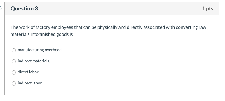 Solved Question 4 1 pts Manufacturing costs include direct | Chegg.com