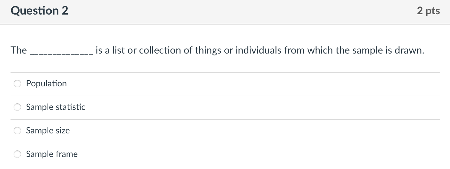 Solved Question 1 2 pts The sampling frame is the list of | Chegg.com