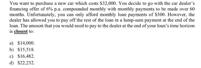 Solved You want to purchase a new car which costs $32,000. | Chegg.com