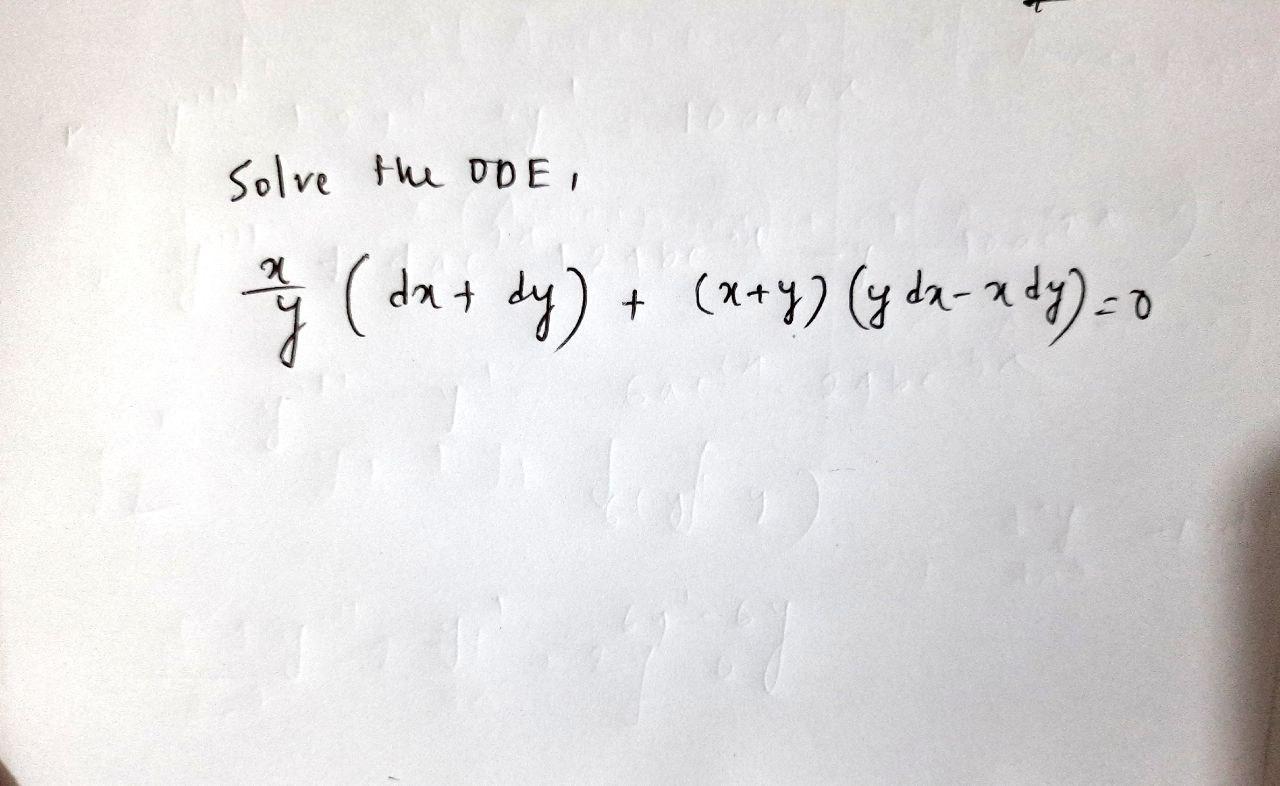 Solve the ODE, \[ \frac{x}{y}(d x+d y)+(x+y)(y d x-x d y)=0 \]