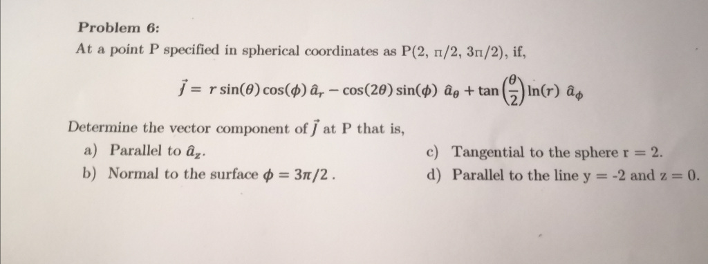 Solved Problem 6 At A Point P Specified In Spherical Coo Chegg Com
