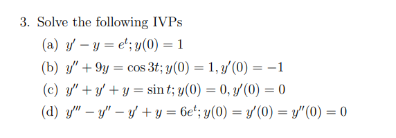 3. Solve the following IVPs (a) \( y^{\prime}-y=e^{t} ; y(0)=1 \) (b) \( y^{\prime \prime}+9 y=\cos 3 t ; y(0)=1, y^{\prime}(