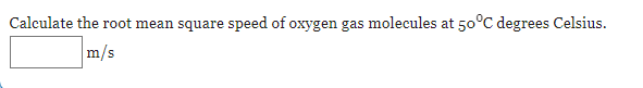 solved-calculate-the-root-mean-square-speed-of-oxygen-gas-chegg