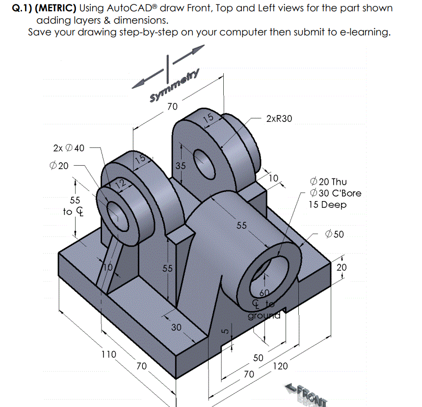 Solved Q.1) (METRIC) Using AutoCAD® draw Front, Top and Left | Chegg.com