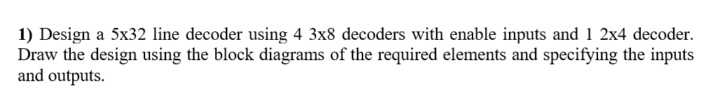 Solved 1) Design a 5x32 line decoder using 4 3x8 decoders | Chegg.com