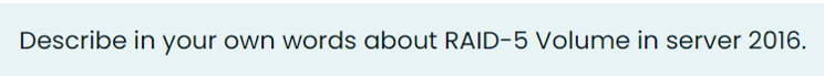 Solved Describe in your own words about RAID-5 Volume in | Chegg.com