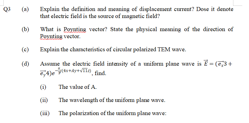 (a) Explain the definition and meaning of displacement current? Dose it denote that electric field is the source of magnetic 