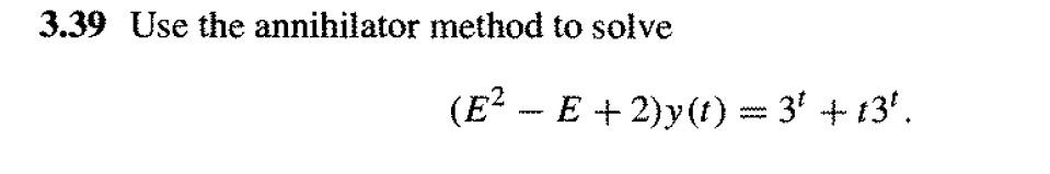 Solved 3.39 Use the annihilator method to solve (E2 - E | Chegg.com