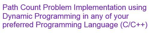 Solved Path Count Problem Implementation using Dynamic | Chegg.com
