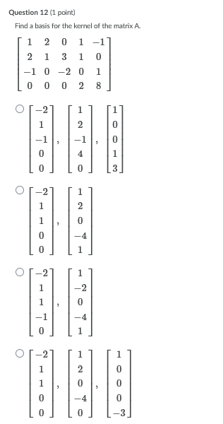 Solved Question 12 (1 point) Find a basis for the kernel of | Chegg.com