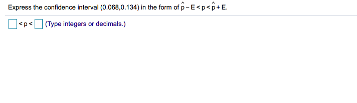 Solved Express the confidence interval (0.068,0.134) in the | Chegg.com